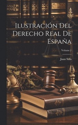 bokomslag Ilustracin Del Derecho Real De Espaa; Volume 1