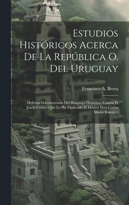 Estudios Histricos Acerca De La Repblica O. Del Uruguay 1