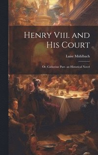 bokomslag Henry Viii. and His Court