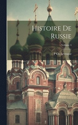 P Ch Levesque - Histoire De Russie; Volume 4, Inbunden