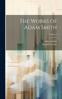 bokomslag The Works of Adam Smith; Volume 2