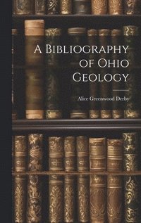 bokomslag A Bibliography of Ohio Geology