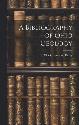 bokomslag A Bibliography of Ohio Geology