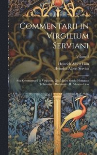 bokomslag Commentarii in Virgilium Serviani; Sive Commentarii in Virgilium, Qui Mauro Servio Honorato Tribuuntur...Recensuit...H. Albertus Lion; Volume 2