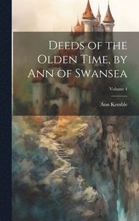 bokomslag Deeds of the Olden Time, by Ann of Swansea; Volume 4