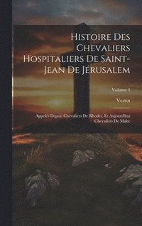 bokomslag Histoire Des Chevaliers Hospitaliers De Saint-Jean De Jrusalem