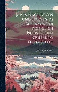 bokomslag Japan Nach Reisen Und Studien Im Auftrage Der Königlich Preussischen Regierung Dargestellt