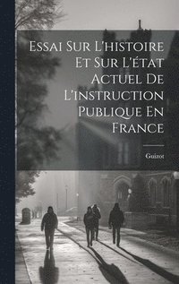 bokomslag Essai Sur L'histoire Et Sur L'tat Actuel De L'instruction Publique En France