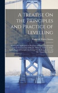 bokomslag A Treatise On the Principles and Practice of Levelling