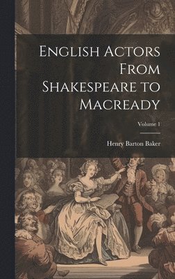 bokomslag English Actors From Shakespeare to Macready; Volume 1