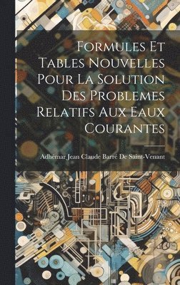 bokomslag Formules Et Tables Nouvelles Pour La Solution Des Problemes Relatifs Aux Eaux Courantes