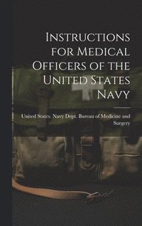 bokomslag Instructions for Medical Officers of the United States Navy