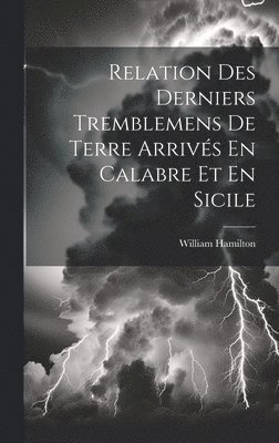 Relation Des Derniers Tremblemens De Terre Arrivs En Calabre Et En Sicile 1