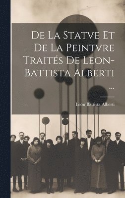 De La Statve Et De La Peintvre Traits De Leon-Battista Alberti ... 1