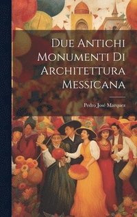 bokomslag Due Antichi Monumenti Di Architettura Messicana