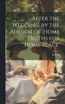 bokomslag After the Wedding, by the Author of 'home Truths for Home Peace'