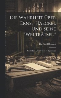 bokomslag Die Wahrheit ber Ernst Haeckel Und Seine &quot;Weltrtsel.&quot;