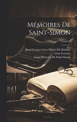 Lèon Lecestre, Louis Rouvroy De Saint-Simon, Jean Georges Léon Michel de Boislisle - Mémoires De Saint-Simon; Volume 5, Inbunden