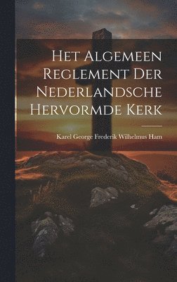 Het Algemeen Reglement Der Nederlandsche Hervormde Kerk 1