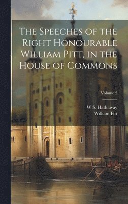 William Pitt, W S Hathaway - Speeches of the Right Honourable William Pitt, in the House of Commons; Volume 2, Inbunden