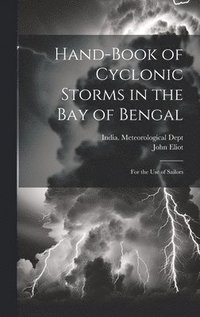 bokomslag Hand-Book of Cyclonic Storms in the Bay of Bengal