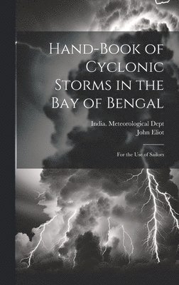 John Eliot, India Meteorological Dept - Hand-Book of Cyclonic Storms in the Bay of Bengal, Inbunden