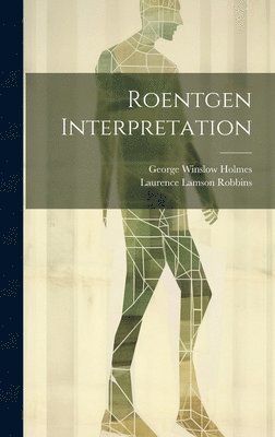 George Winslow Holmes, Laurence Lamson Robbins - Roentgen Interpretation, Inbunden