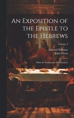 John Owen, Edward Williams - Exposition of the Epistle to the Hebrews, Inbunden