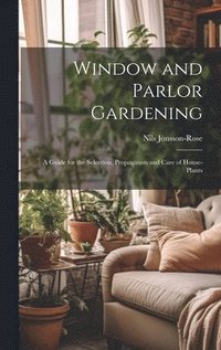 bokomslag Window and Parlor Gardening