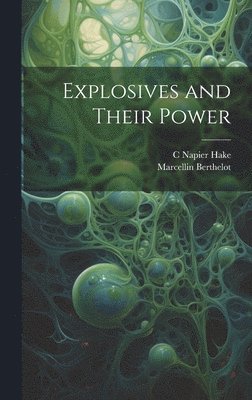 Marcellin Berthelot, C Napier Hake, C. Napier Hake - Explosives and Their Power, Inbunden