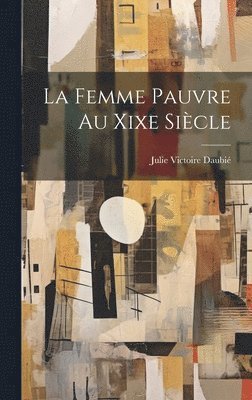 bokomslag La Femme Pauvre Au Xixe Sicle