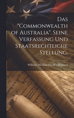 Wilhelm Nicolaus Doerkes-Boppard - "Commonwealth of Australia". Seine Verfassung und staatsrechtliche Stellung., Inbunden