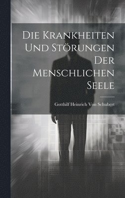 Gotthilf Heinrich Von Schubert - Krankheiten und Störungen der menschlichen Seele, Inbunden