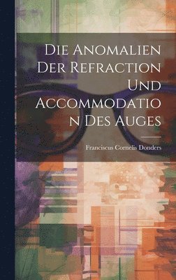 Franciscus Cornelis Donders - Anomalien Der Refraction Und Accommodation Des Auges, Inbunden