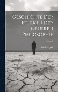 bokomslag Geschichte Der Ethik in Der Neueren Philosophie; Volume 2