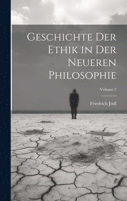 Geschichte Der Ethik in Der Neueren Philosophie; Volume 2 1