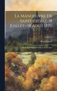 bokomslag La Manoeuvre De Saint-Privat, 18 Juillet--18 Aot 1870