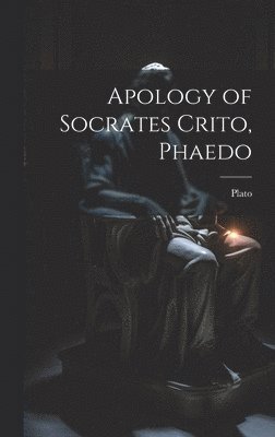 Plato - Apology of Socrates Crito, Phaedo, Inbunden