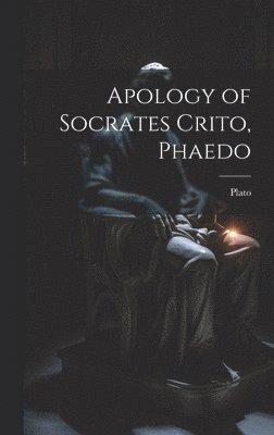 Apology of Socrates Crito, Phaedo 1