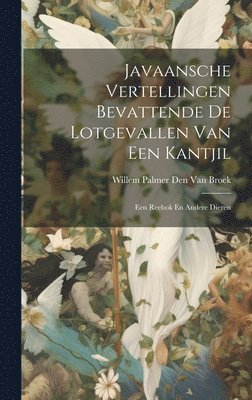 Willem Palmer Den Van Broek, Willem Palmer Den van Broek - Javaansche Vertellingen Bevattende De Lotgevallen Van Een Kantjil, Inbunden