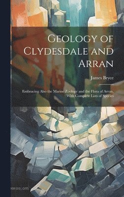 James Bryce - Geology of Clydesdale and Arran, Inbunden