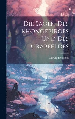 Ludwig Bechstein - Sagen Des Rhöngebirges Und Des Grabfeldes, Inbunden