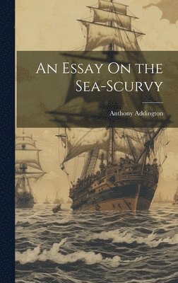 Anthony Addington - Essay On the Sea-Scurvy, Inbunden