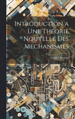 Introduction a Une Thorie Nouvelle Des Mechanismes 1