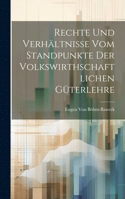 bokomslag Rechte Und Verhltnisse Vom Standpunkte Der Volkswirthschaftlichen Gterlehre