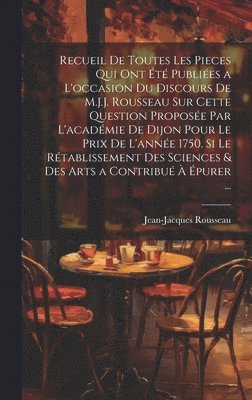 bokomslag Recueil De Toutes Les Pieces Qui Ont Été Publiées a L'occasion Du Discours De M.J.J. Rousseau Sur Cette Question Proposée Par L'académie De Dijon Pour Le Prix De L'année 1750. Si Le Rétablissement ...