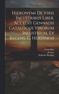 bokomslag Hieronymi De Viris Inlustribus Liber. Accedit Gennadii Catalogus Virorum Inlustrium, Ex Recens. G. Herdingii