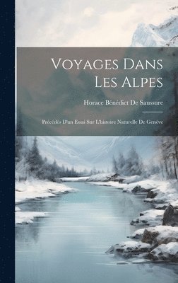 bokomslag Voyages Dans Les Alpes: Précédés D'un Essai Sur L'histoire Naturelle De Genève