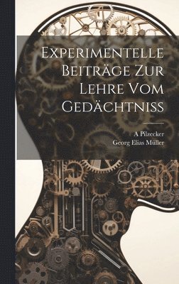 Experimentelle Beitrge Zur Lehre Vom Gedchtniss 1