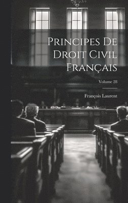 François Laurent - Principes De Droit Civil Français; Volume 28, Inbunden